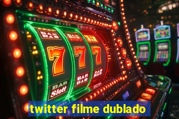 twitter filme dublado